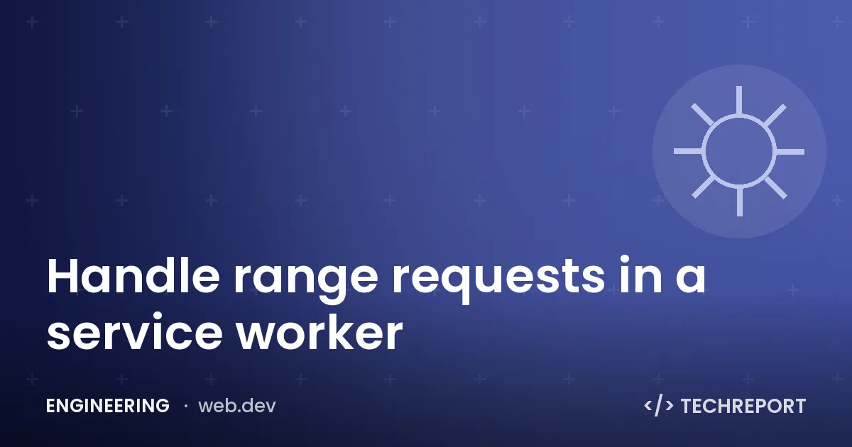 Handle range requests in a service worker