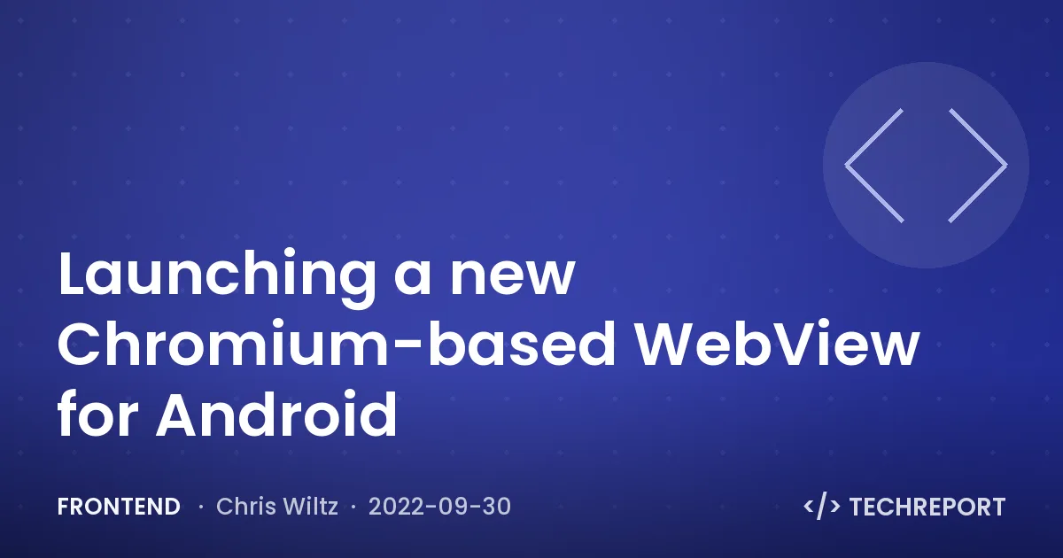 Frontend — Launching a new Chromium-based WebView for Android