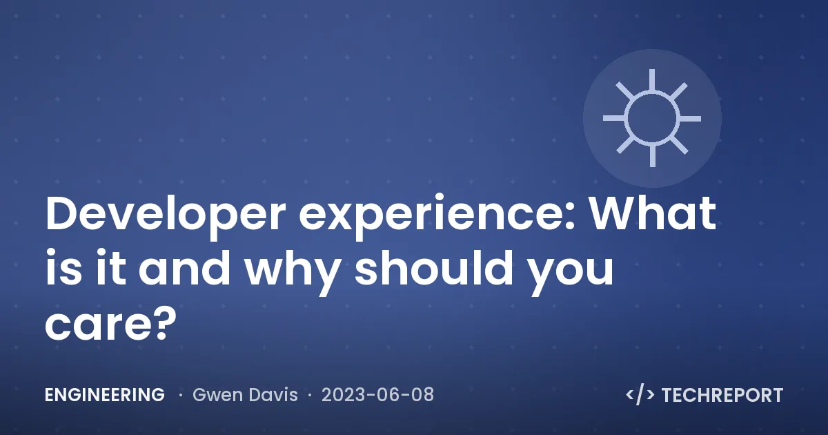 Developer experience: What is it and why should you care?