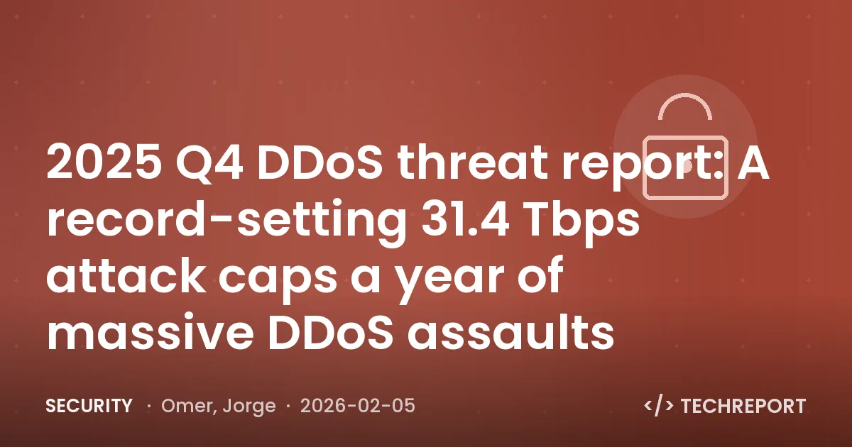 Security — 2025 Q4 DDoS threat report: A record-setting 31.4 Tbps attack caps a year of massive DDoS assaults