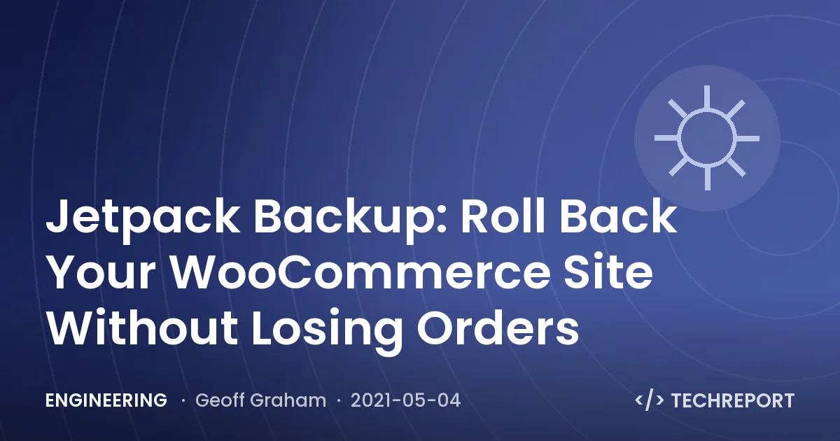 Engineering — Jetpack Backup: Roll Back Your WooCommerce Site Without Losing Orders