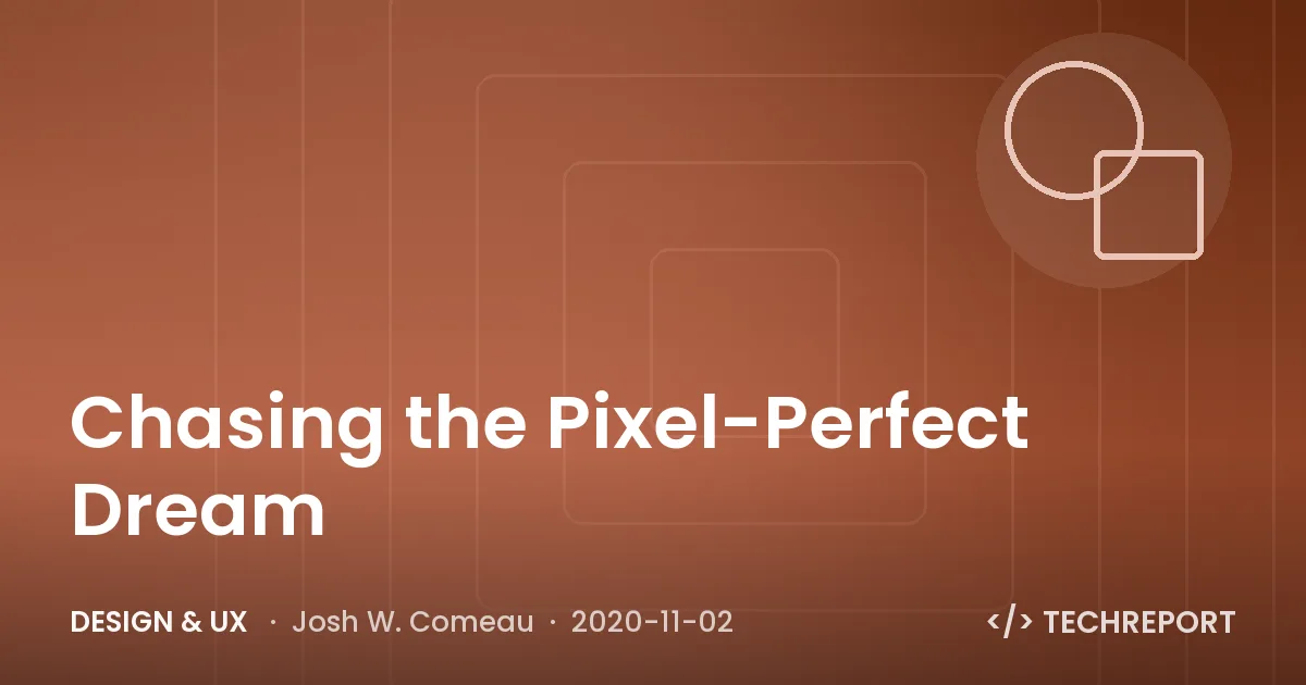 Chasing the Pixel-Perfect Dream