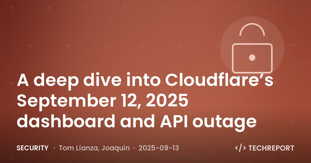 Security — A deep dive into Cloudflare’s September 12, 2025 dashboard and API outage
