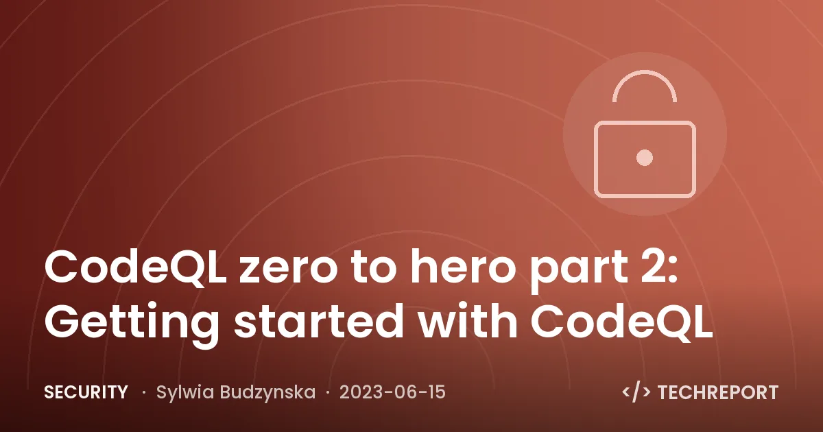 CodeQL zero to hero part 2: Getting started with CodeQL