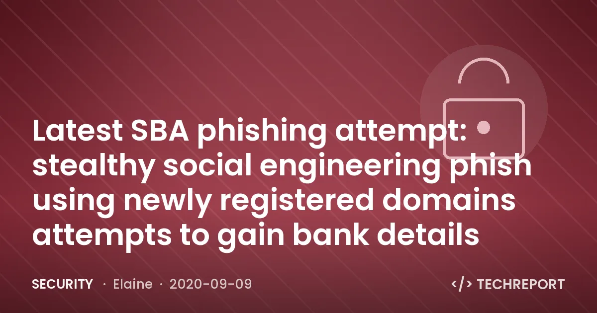Security — Latest SBA phishing attempt: stealthy social engineering phish using newly registered domains attempts to gain bank details