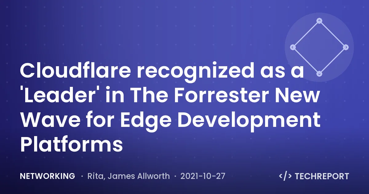 Cloudflare recognized as a 'Leader' in The Forrester New Wave for Edge Development Platforms