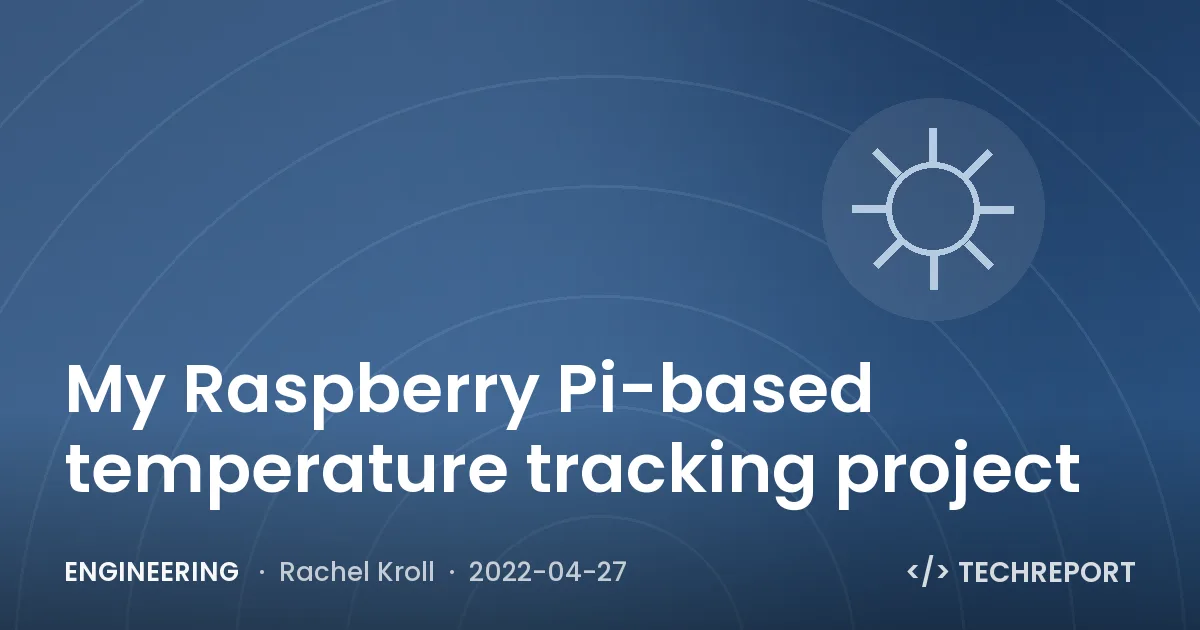 Engineering — My Raspberry Pi-based temperature tracking project