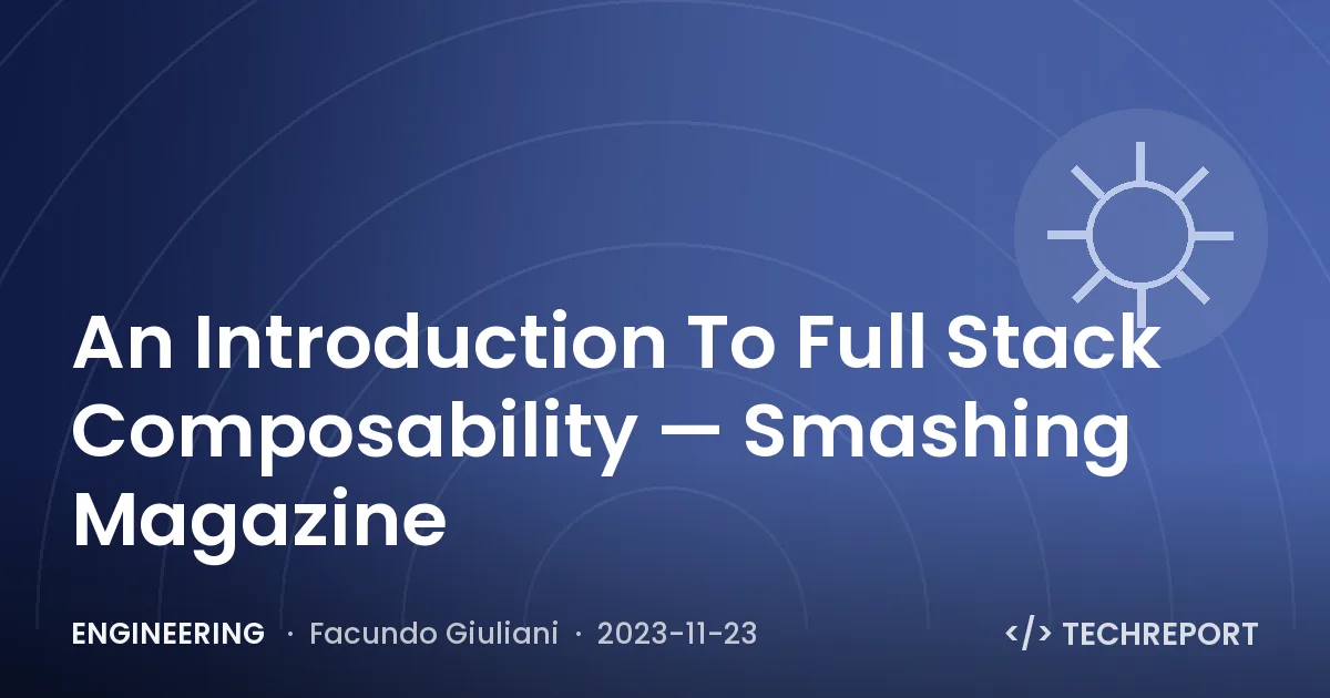 An Introduction To Full Stack Composability — Smashing Magazine