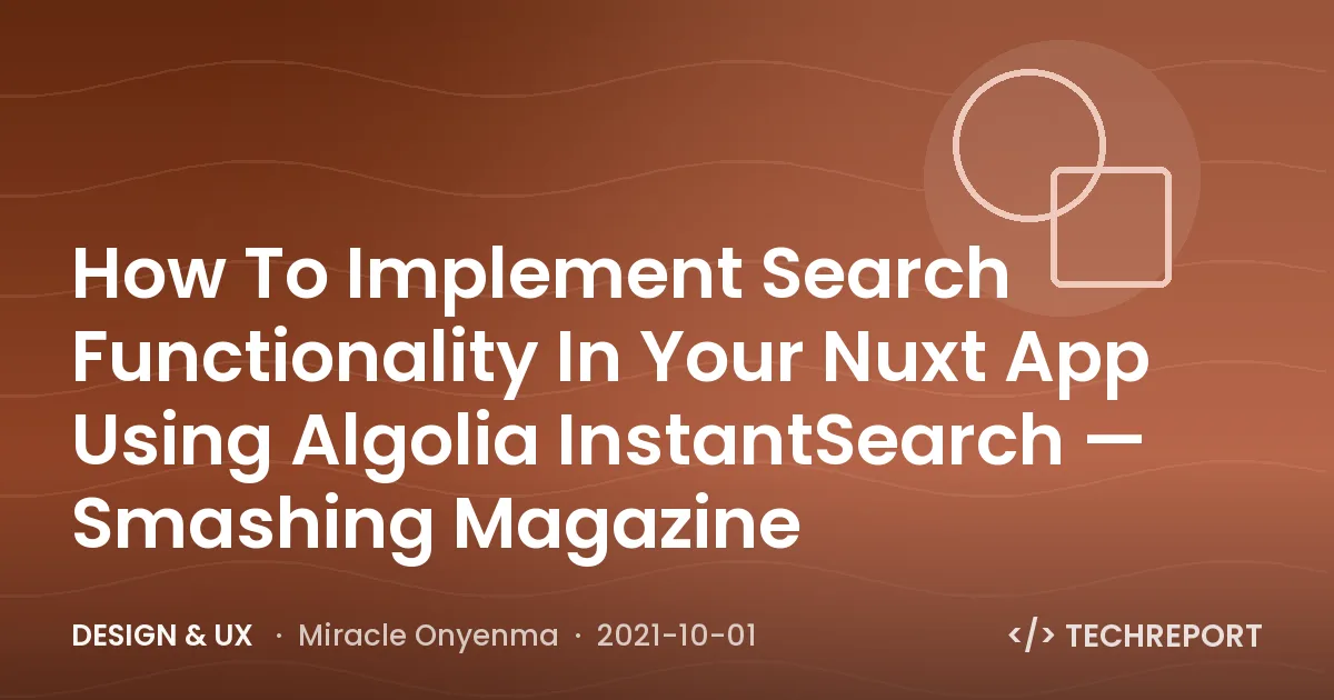 Design & UX — How To Implement Search Functionality In Your Nuxt App Using Algolia InstantSearch — Smashing Magazine