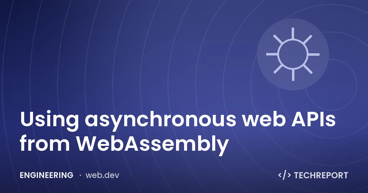 Engineering — Using asynchronous web APIs from WebAssembly