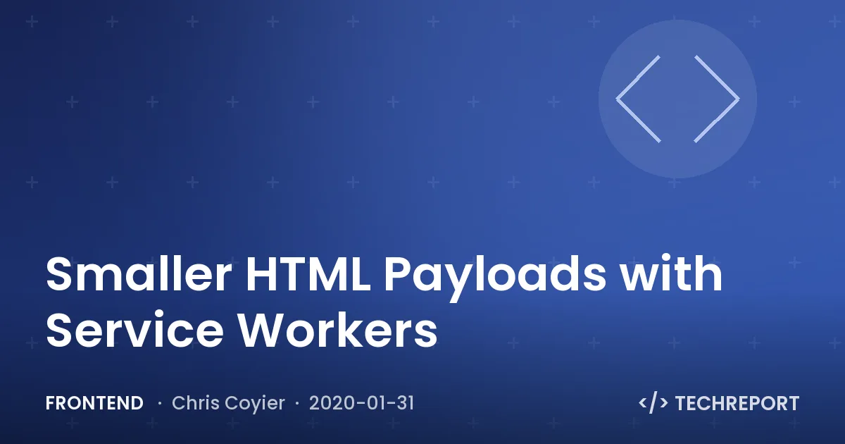 Smaller HTML Payloads with Service Workers