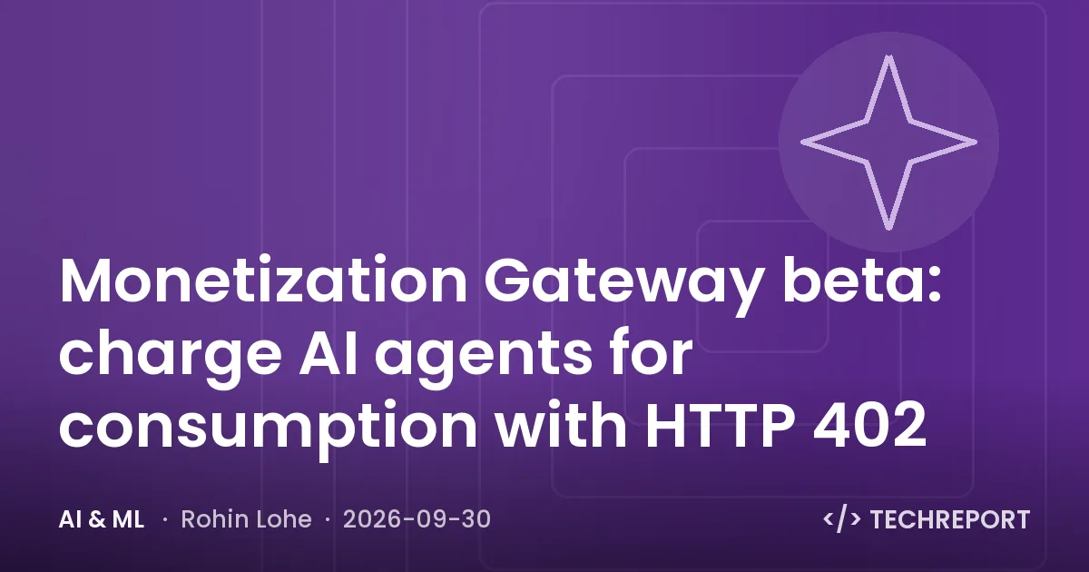 AI & ML — Monetization Gateway beta: charge AI agents for consumption with HTTP 402
