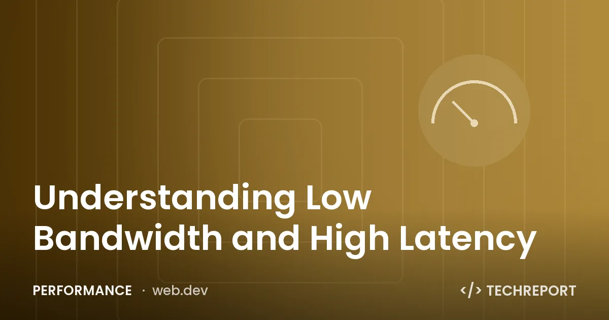 Understanding Low Bandwidth and High Latency