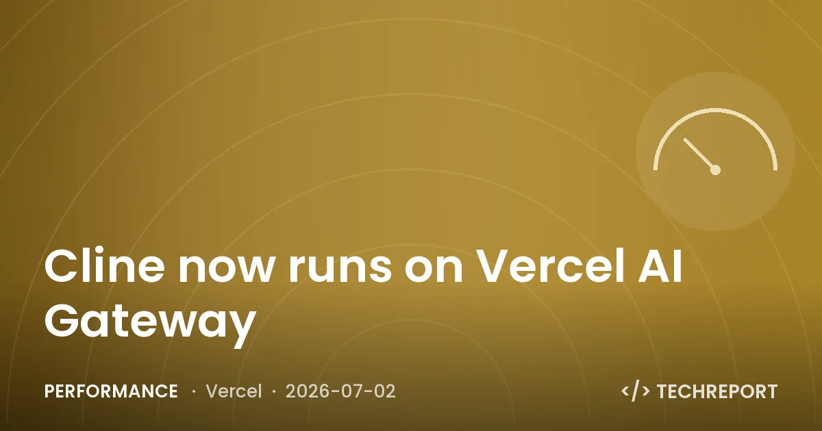 Performance — Cline now runs on Vercel AI Gateway
