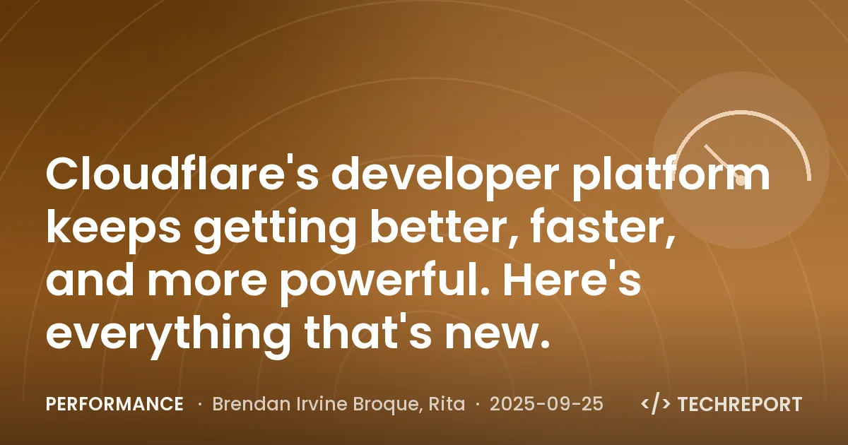 Performance — Cloudflare's developer platform keeps getting better, faster, and more powerful. Here's everything that's new.