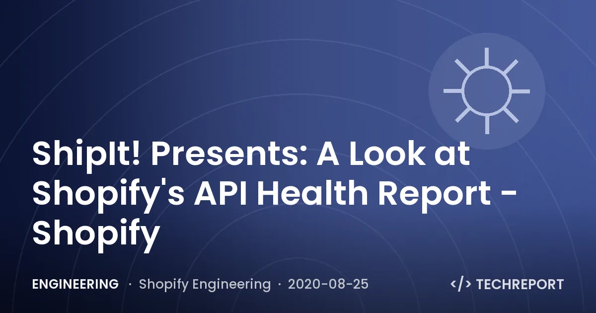ShipIt! Presents: A Look at Shopify's API Health Report - Shopify