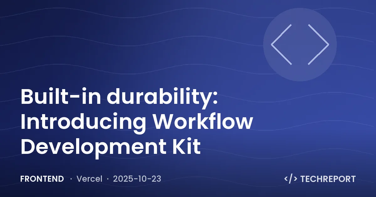 Frontend — Built-in durability: Introducing Workflow Development Kit