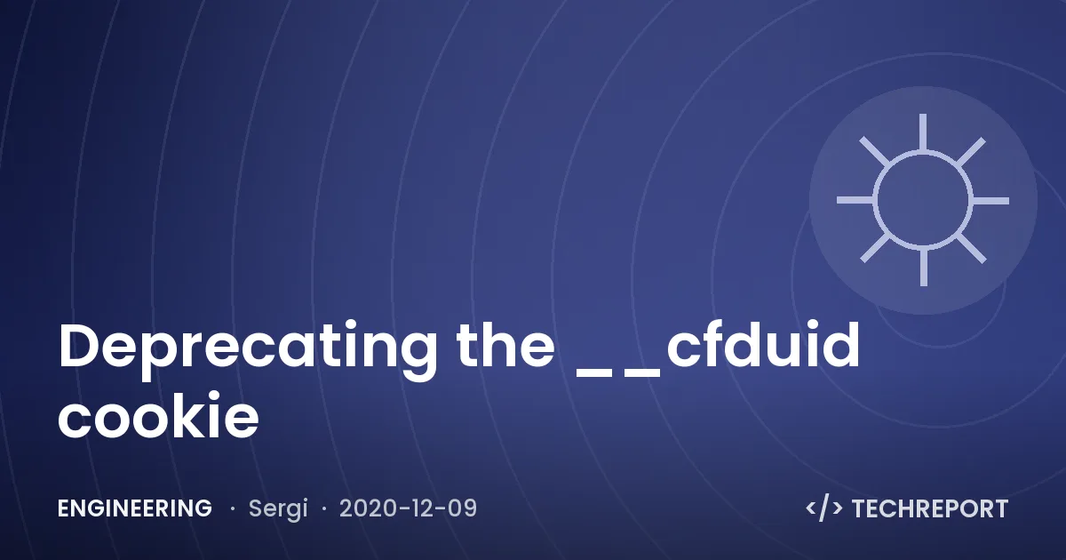 Engineering — Deprecating the __cfduid cookie