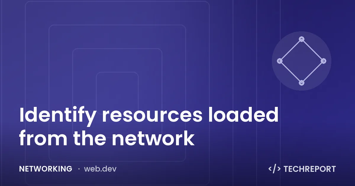 Networking — Identify resources loaded from the network