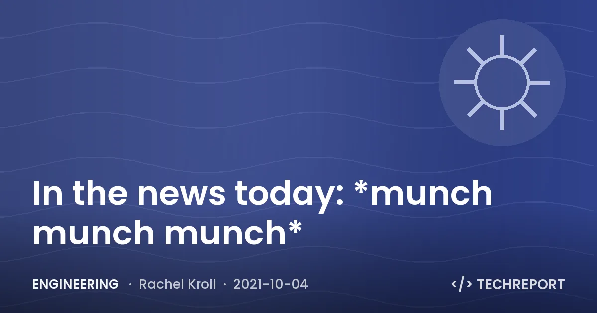 Engineering — In the news today: *munch munch munch*
