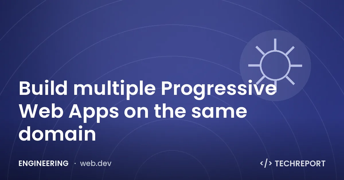 Engineering — Build multiple Progressive Web Apps on the same domain