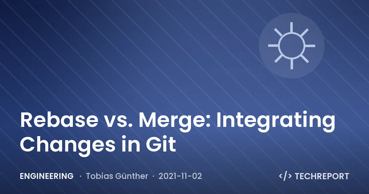 Engineering — Rebase vs. Merge: Integrating Changes in Git