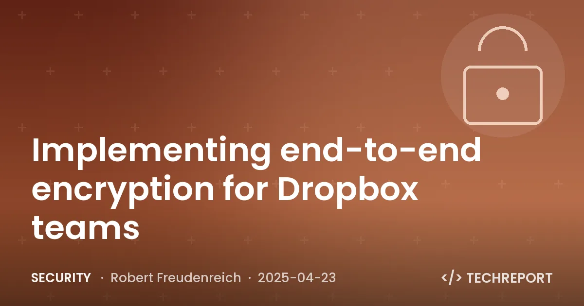 Security — Implementing end-to-end encryption for Dropbox teams