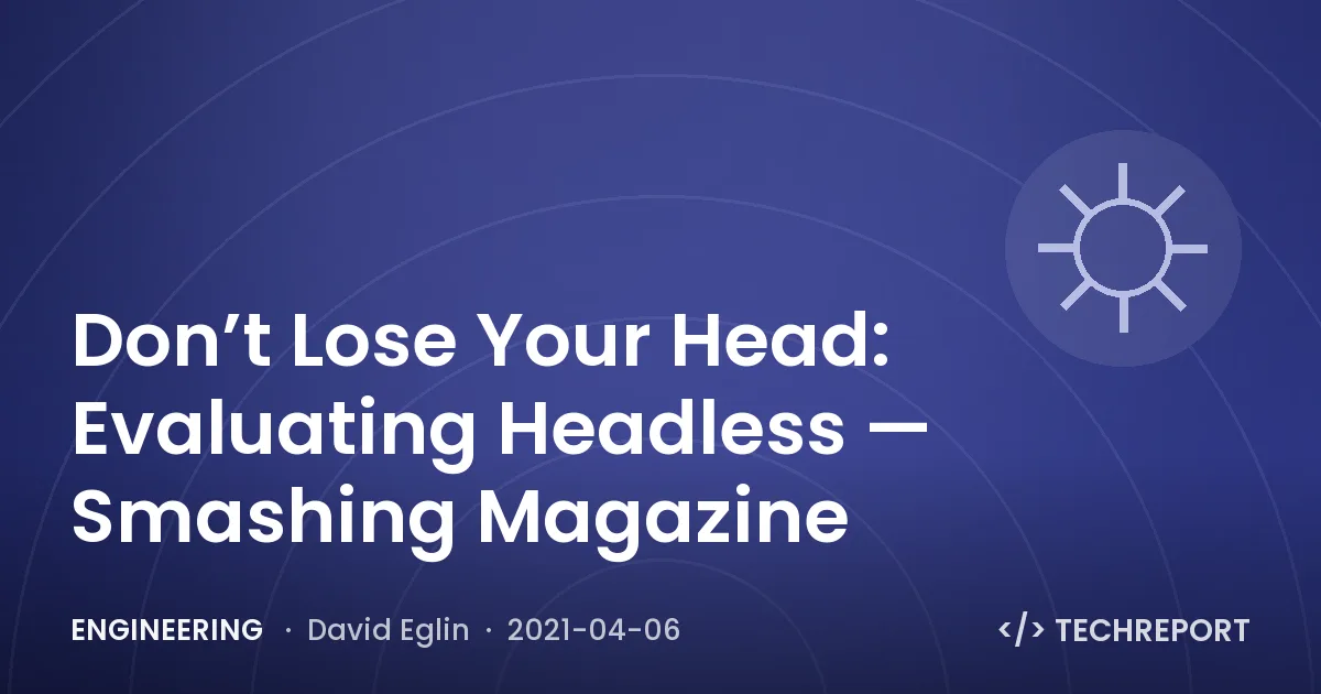 Don’t Lose Your Head: Evaluating Headless — Smashing Magazine