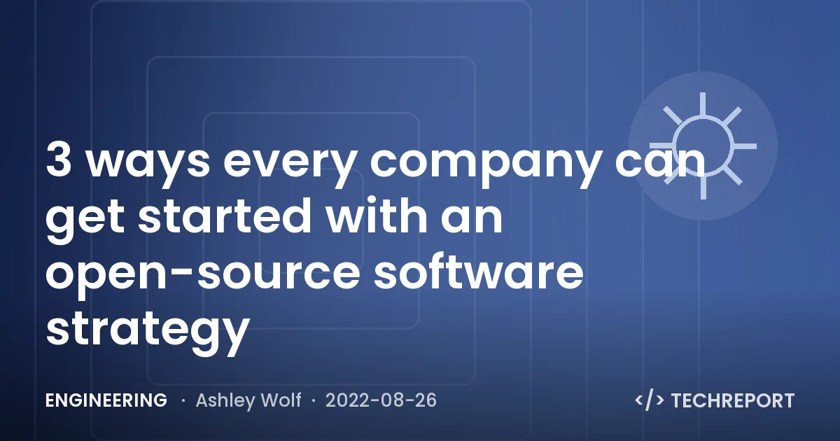 Engineering — 3 ways every company can get started with an open-source software strategy