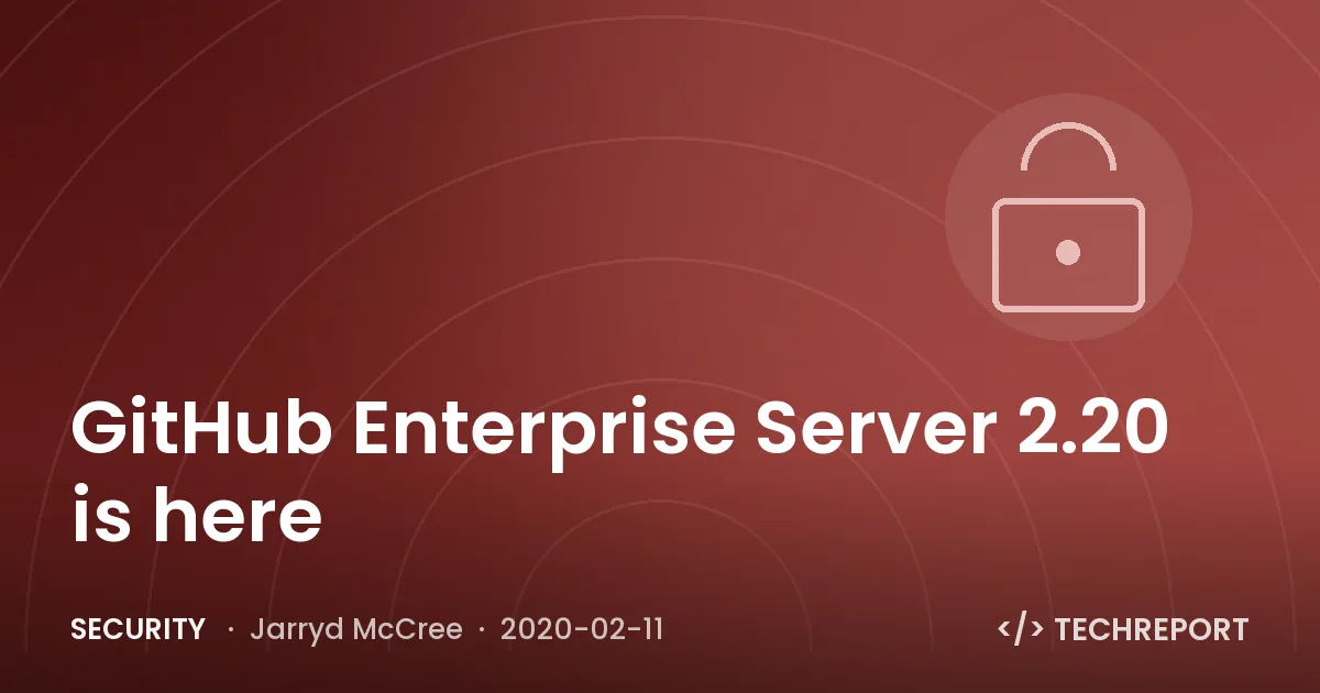 Security — GitHub Enterprise Server 2.20 is here