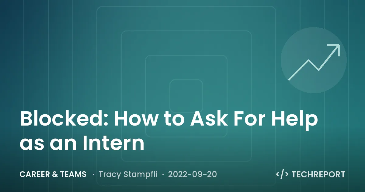 Career & Teams — Blocked: How to Ask For Help as an Intern