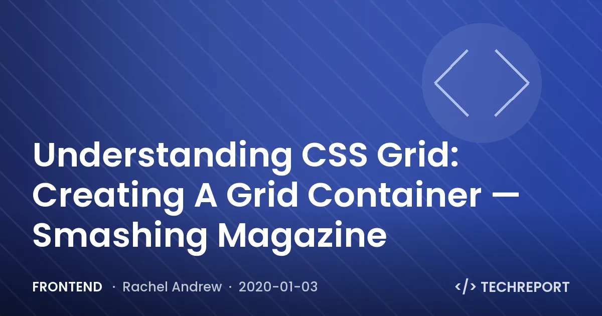 Frontend — Understanding CSS Grid: Creating A Grid Container — Smashing Magazine