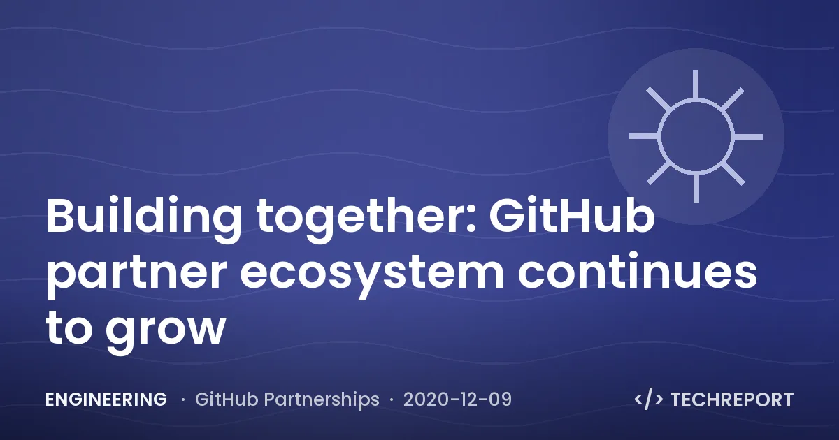 Engineering — Building together: GitHub partner ecosystem continues to grow