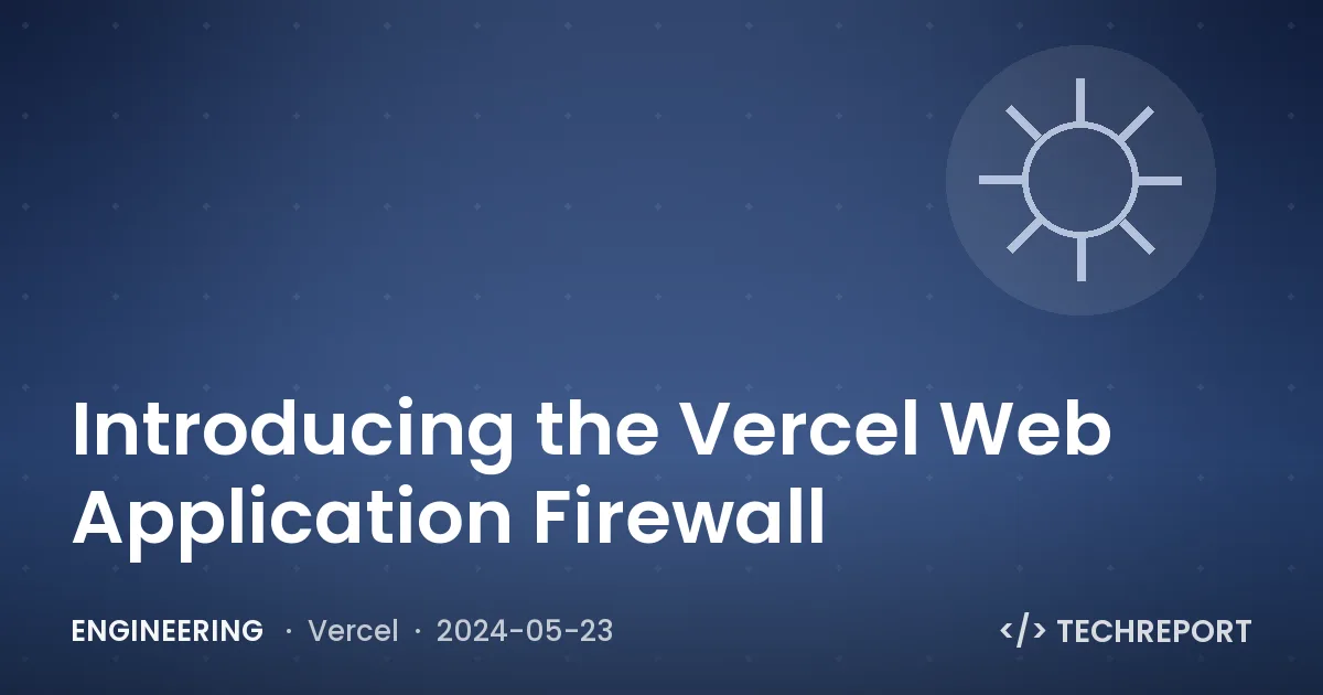 Introducing the Vercel Web Application Firewall