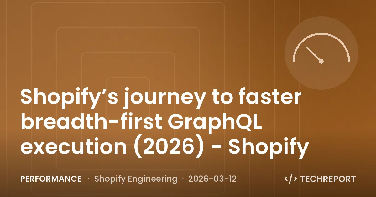 Performance — Shopify’s journey to faster breadth-first GraphQL execution (2026) - Shopify