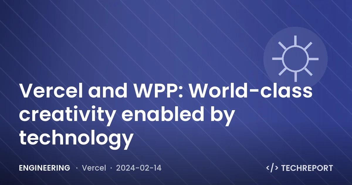 Vercel and WPP: World-class creativity enabled by technology