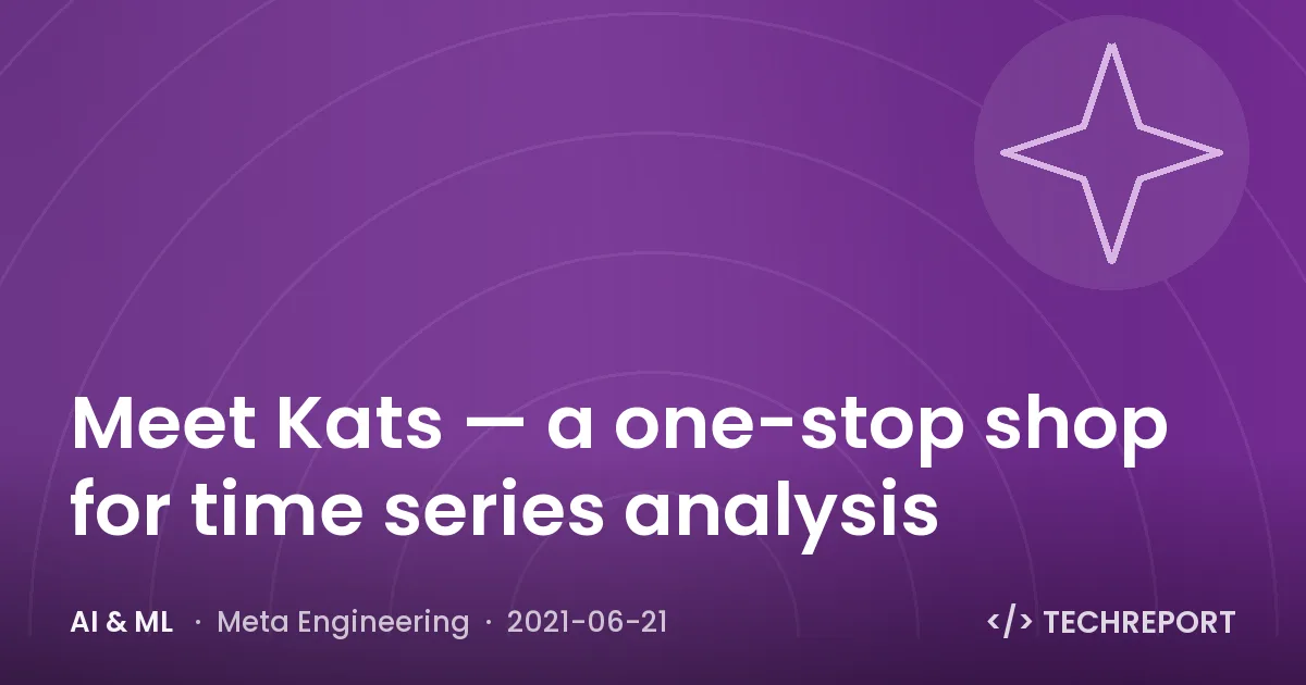 AI & ML — Meet Kats — a one-stop shop for time series analysis