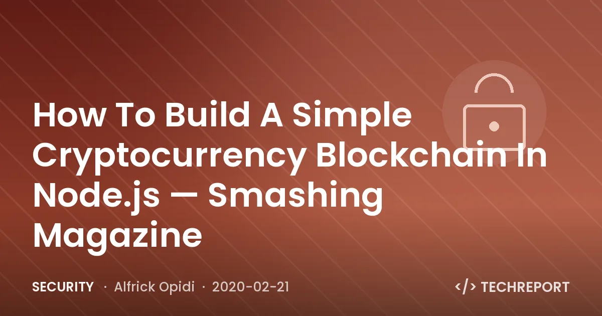 How To Build A Simple Cryptocurrency Blockchain In Node.js — Smashing Magazine