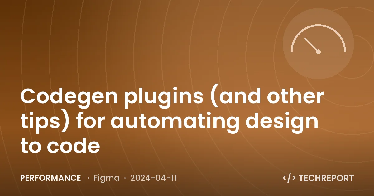 Performance — Codegen plugins (and other tips) for automating design to code