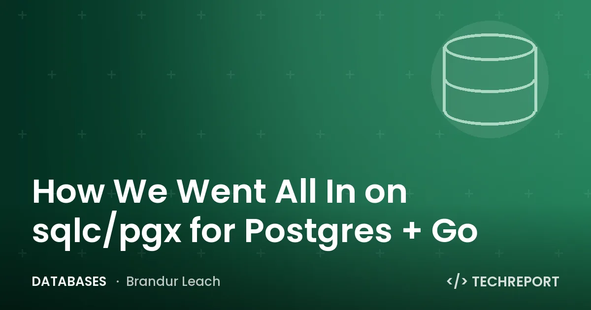 How We Went All In on sqlc/pgx for Postgres + Go
