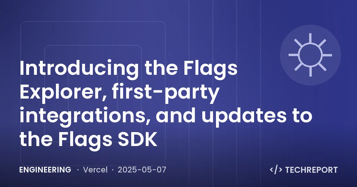 Engineering — Introducing the Flags Explorer, first-party integrations, and updates to the Flags SDK