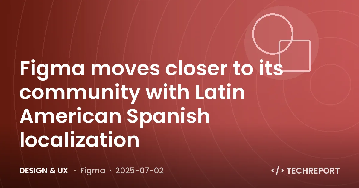 Figma moves closer to its community with Latin American Spanish localization