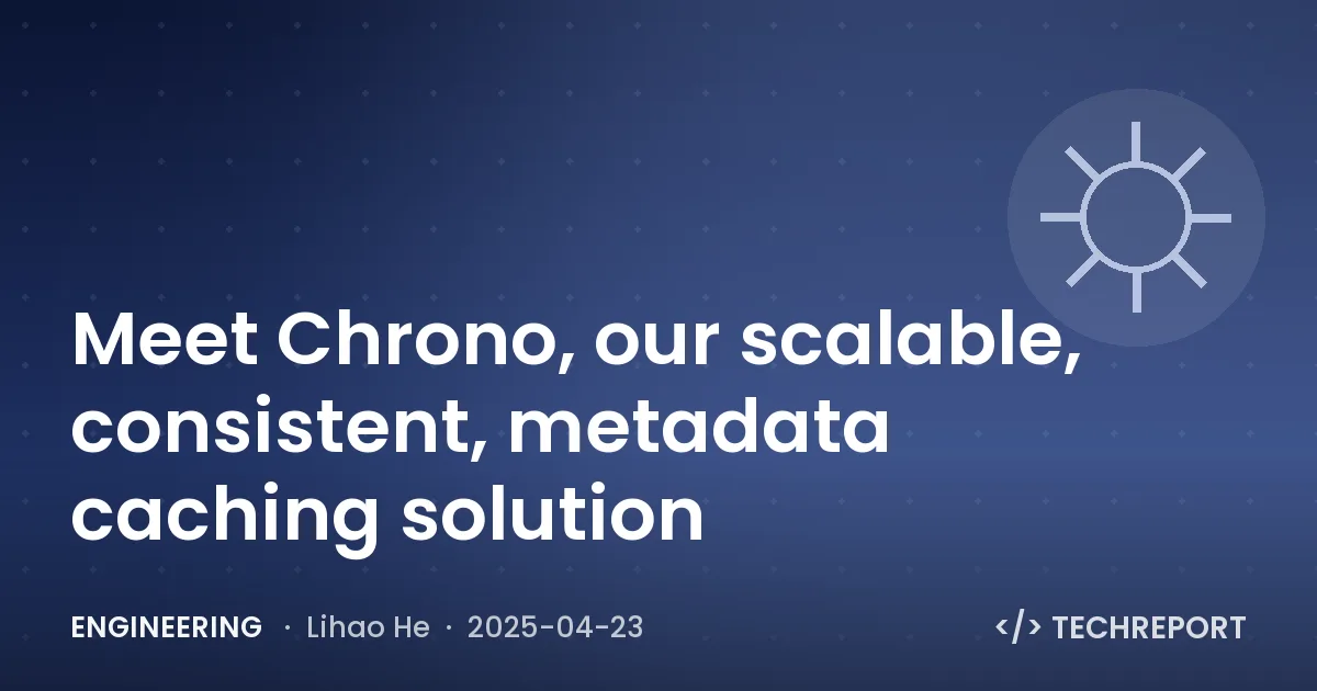 Engineering — Meet Chrono, our scalable, consistent, metadata caching solution