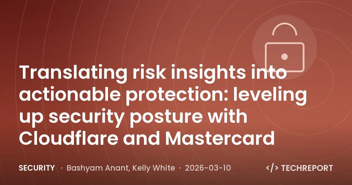 Security — Translating risk insights into actionable protection: leveling up security posture with Cloudflare and Mastercard