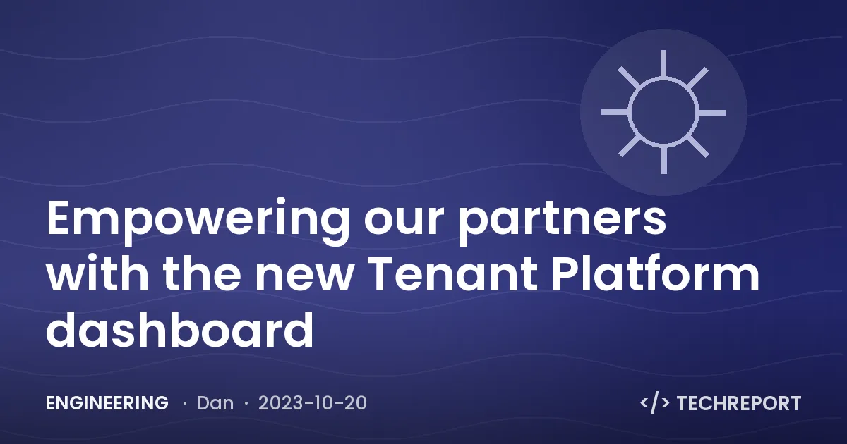 Engineering — Empowering our partners with the new Tenant Platform dashboard