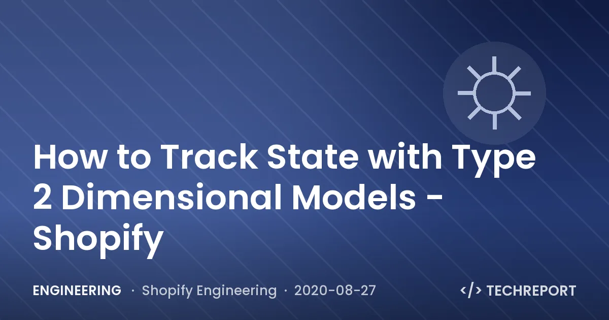 How to Track State with Type 2 Dimensional Models - Shopify