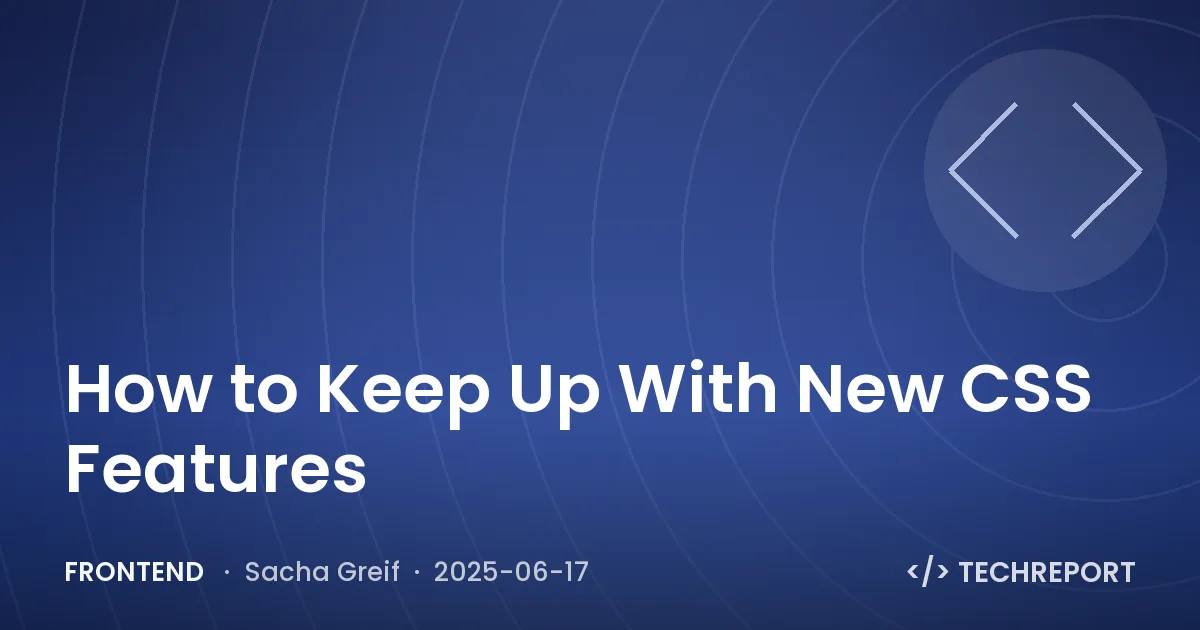 Frontend — How to Keep Up With New CSS Features