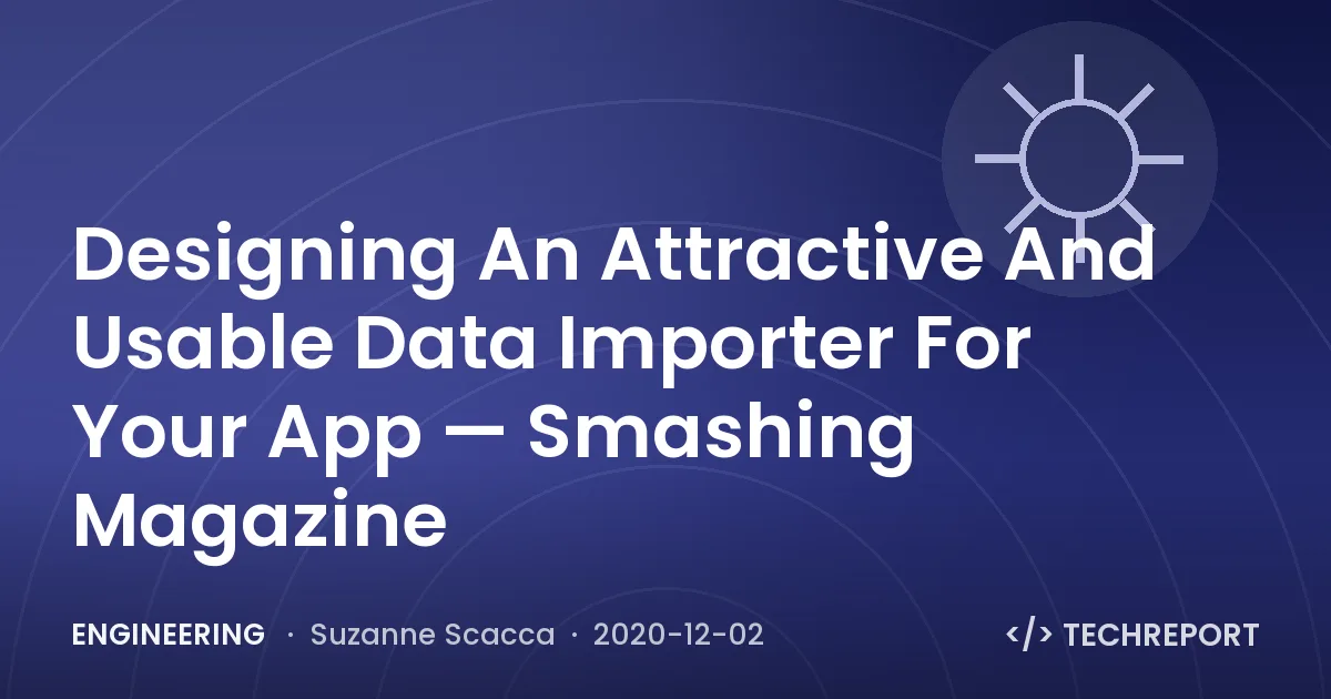 Engineering — Designing An Attractive And Usable Data Importer For Your App — Smashing Magazine
