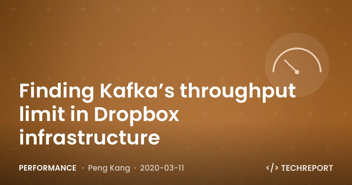 Performance — Finding Kafka’s throughput limit in Dropbox infrastructure