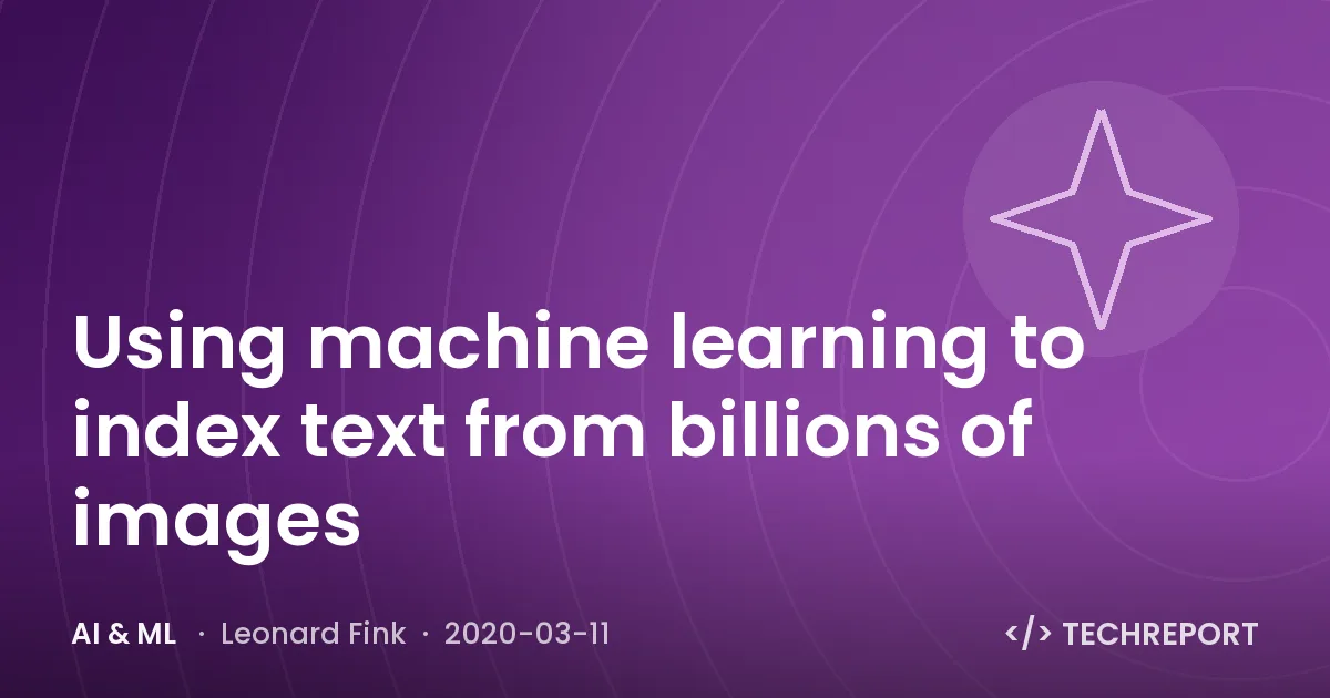 Using machine learning to index text from billions of images
